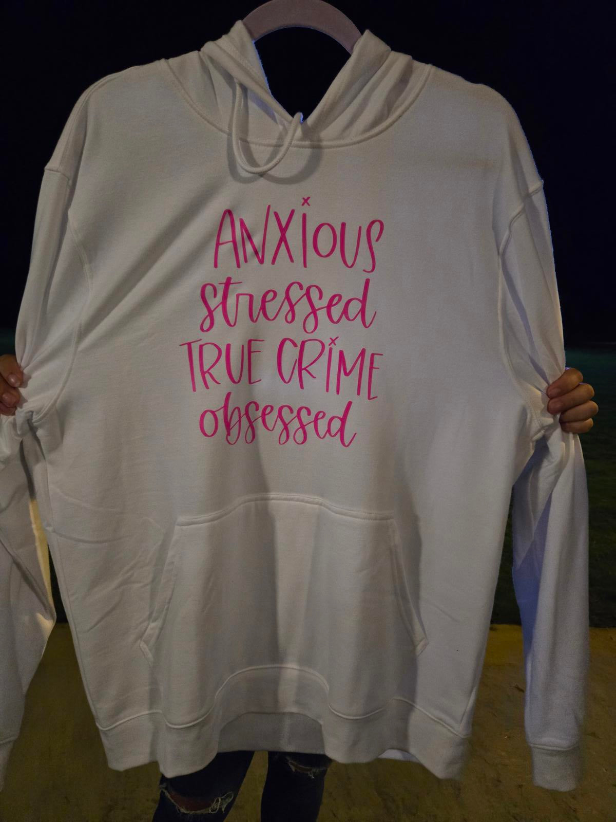 Anxious stressed true crime obsessed hoodie