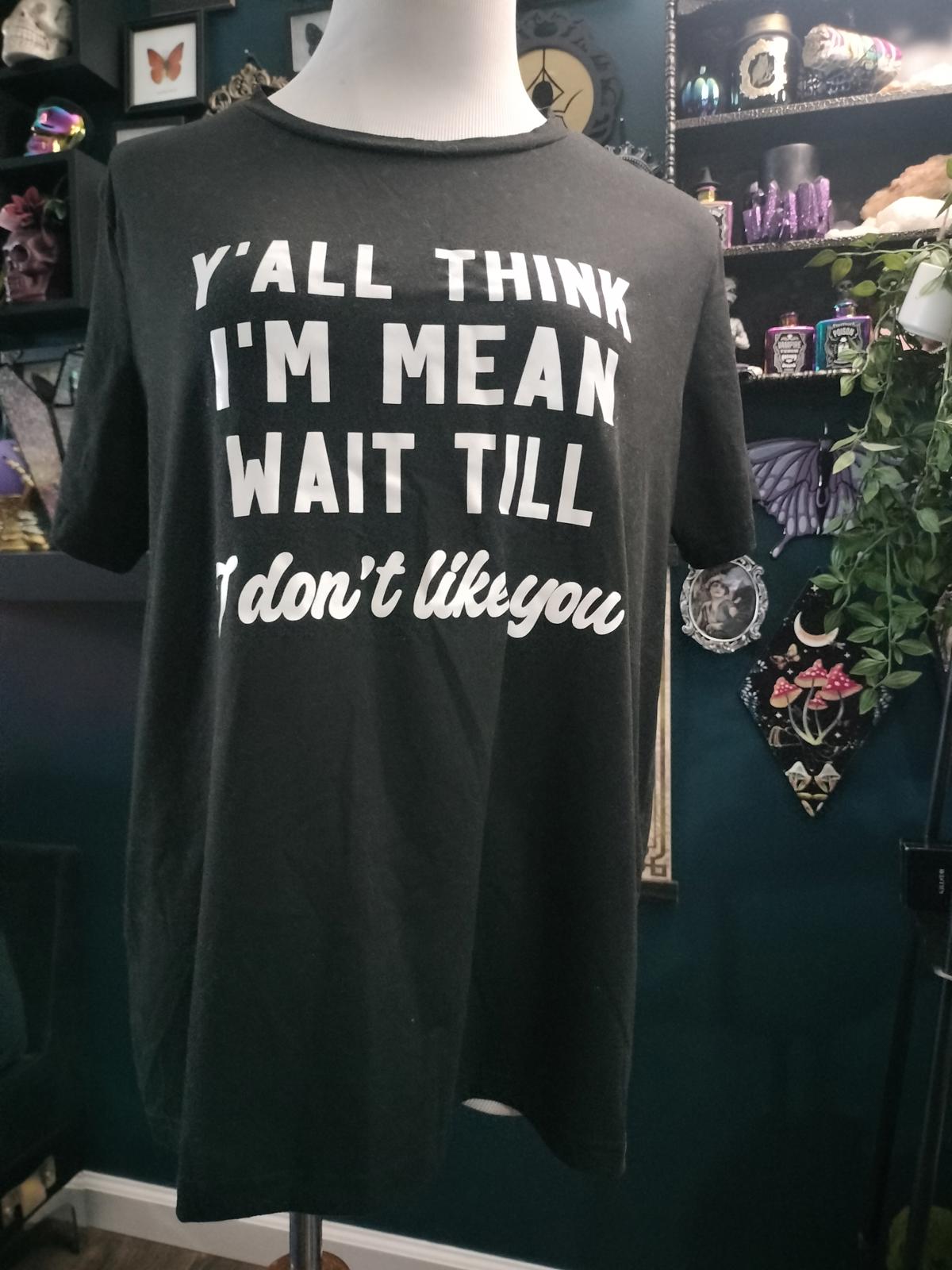 You think I'm mean t shirt