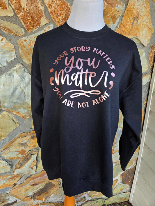 Mental health Sweatshirt - You matter, Your Story Matters Graphic